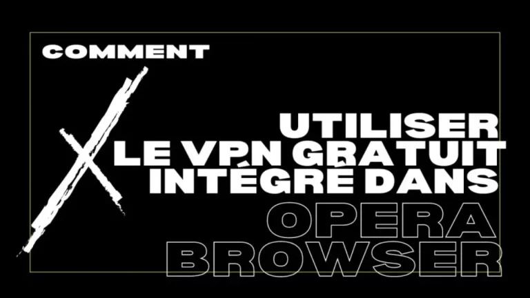 Comment utiliser le VPN gratuit intégré dans Opera Browser en 2024