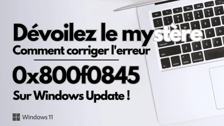 Corriger l’erreur 0x800f0845 sur Windows Update : Résolution de l’erreur Windows Update