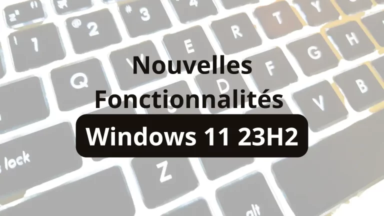 Windows 11 23H2: Découvrez les Nouvelles Fonctionnalités